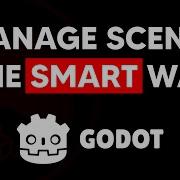 The SMART Way To Manage Scenes In Godot