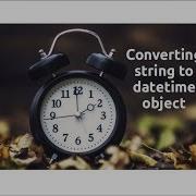 Exploring Datetime String To Datetime Object Part 2