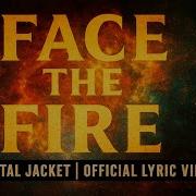Face The Fire Full Metal Jacket