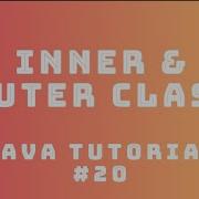 Java Tutorial 20 Inner Outer Classes