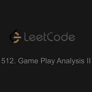 512 Game Play Analysis II LeetCode