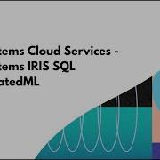 InterSystems Cloud Services InterSystems IRIS SQL IntegratedML