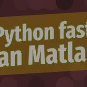 Is Python Faster Than Matlab