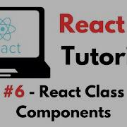 React Tutorial 6 React Class Components