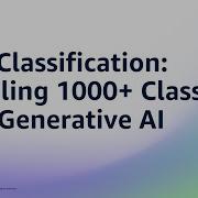 Text Classification Handling 1000 Classes With Generative AI Amazon Web Services