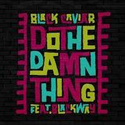 Black Caviar Do The Damn Thing Feat Blackway Official Audio