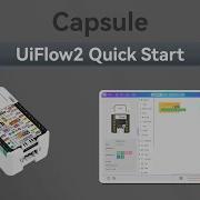 Capsule UIFlow 2 0 Device Basic Tutorial