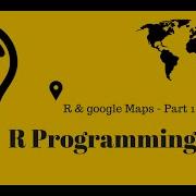 R Programming Tips R Google Maps Part 1