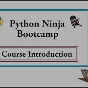 Python Ninja Bootcamp 1 Course Introduction