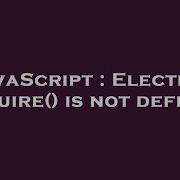 JavaScript Electron Require Is Not Defined