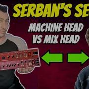 Mix Head против Machine Head сравнение плагинов Serban Ghenea SECRET