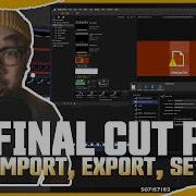 Final Cut Pro Import Export Settings The Nai Project