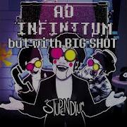 AD INFINITUM By The Stupendium But With BIG SHOT Mashup