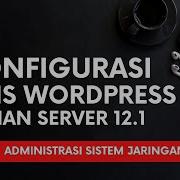Konfigurasi CMS WordPress Debian 12 1 Administrasi Sistem Jaringan