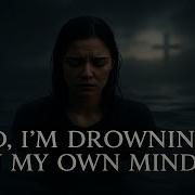God I Am Drowning In My Own Mind