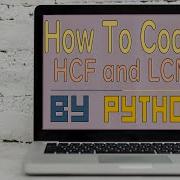 How To Code LCM And HCF Finder Using Python 100 Worked