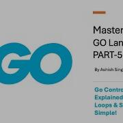 Go Control Structures Explained If Else Loops Switch Made Simple PART 05