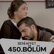Beni Affet 450 Bölüm