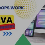 Java 101 How Loops Work For Loops While Loops Do While Loops