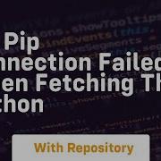 Fix Pip Connection Failed When Fetching The Python