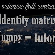 Imatrix Identity Matrix In Numpy Data Science Full Course 2021