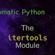 Idiomatic Python The Itertools Module