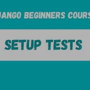 Django Testing Setting Up Tests Python Django Web Framework Course 31