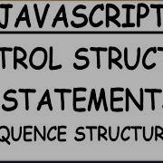 JAVASCRIPT CONTROL STRUCTURES JAVASCRIPT CONTROL STATEMENTS