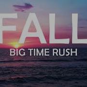 BIG TIME RUSH FALL LYRICS