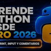 Curso Python Desde Cero 2026 Parte 2 Print Input Y Comentarios