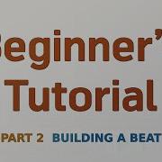 Beginner S Tutorial Part 2 Building A Beat