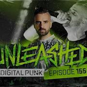 Unleashed By Digital Punk Episode 155