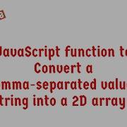 JavaScript Function To Convert A Comma Separated Values String Into A 2D Array