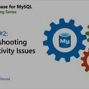 E02 Troubleshooting Connectivity Issues Azure Database For MySQL Troubleshooting Series
