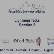 Lightning Talks Session 2 PerlKohaCon 2023