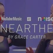 YouTube Music Presents Unearthed By Grace Carter With NTS Noisey