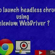 How To Launch Headless Chrome Using Selenium