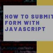 How To Submit A Form With JavaScript