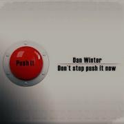 Dan Winter Don T Stop Push It Now Radio Mix