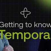 Getting To Know Temporal
