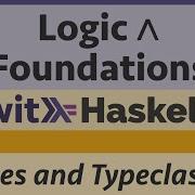 Logic Foundations With Haskell Haskell 3 Types And Typeclasses