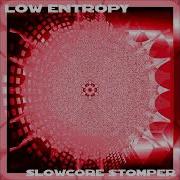Low Entropy Slowcore Stomper Feat Countess M Slowcore Speedcore Track