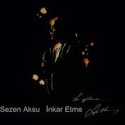 Sezen Aksu İnkar Etme