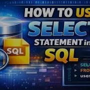 How To Use The SELECT Statement In SQL