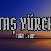 Lyrics Tuğba Yurt Taş Yürek Sözleri