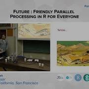 Henrik Bengtsson UCSF Future Friendly Parallel Processing In R For Everyone