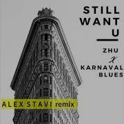 ZHU Karnaval Blues Still Want U Alex Stavi Remix