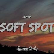 Henrik Soft Spot Lyrics