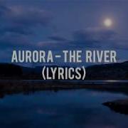 AURORA The River Lyrics