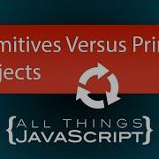 JavaScript Fundamentals Primitives Versus Primitive Objects